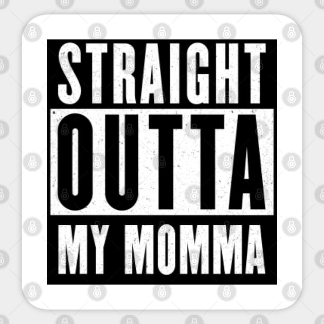 Straight outta my momma Sticker by Thisepisodeisabout